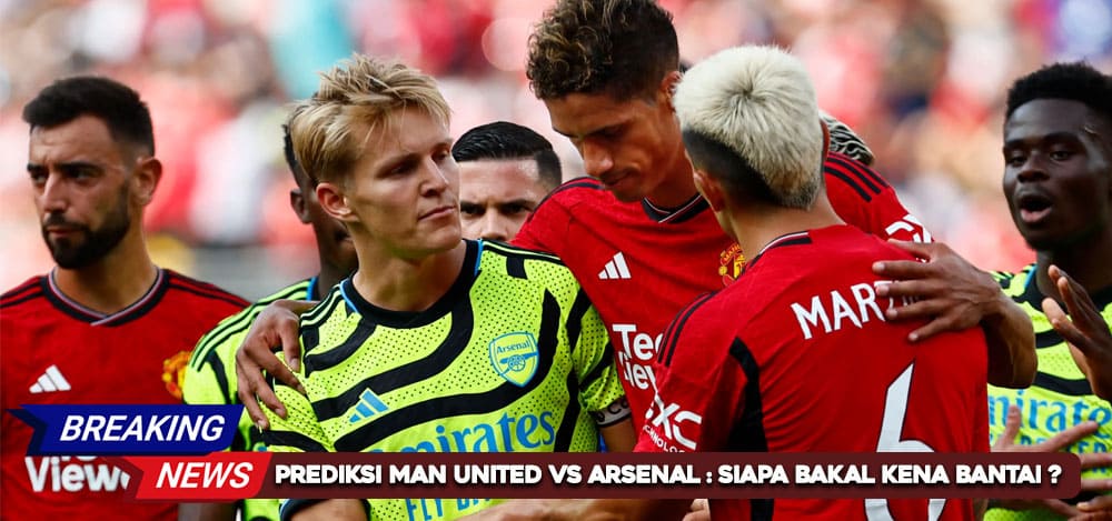 Prediksi Man United vs Arsenal