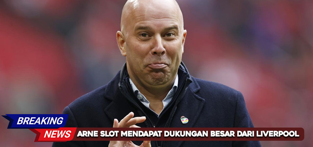 Arne Slot Mendapat Dukungan Besar dari Liverpool