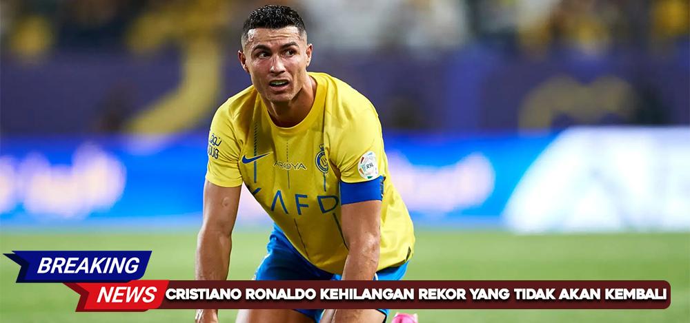 Cristiano Ronaldo Kehilangan Rekor yang Tidak Akan Kembali