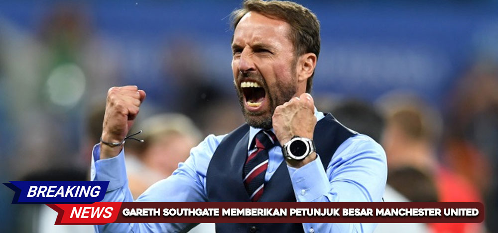 Gareth Southgate Memberikan Petunjuk Besar Manchester United