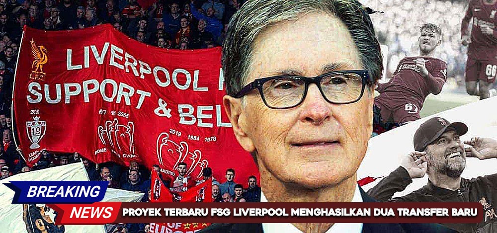 Proyek Terbaru FSG Liverpool Menghasilkan Dua Transfer Baru