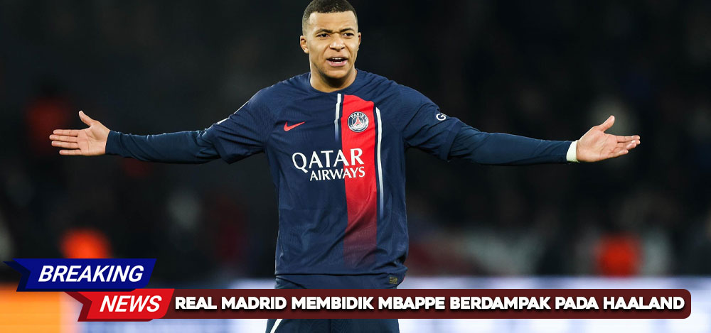 Real Madrid Membidik Mbappe Berdampak pada Haaland