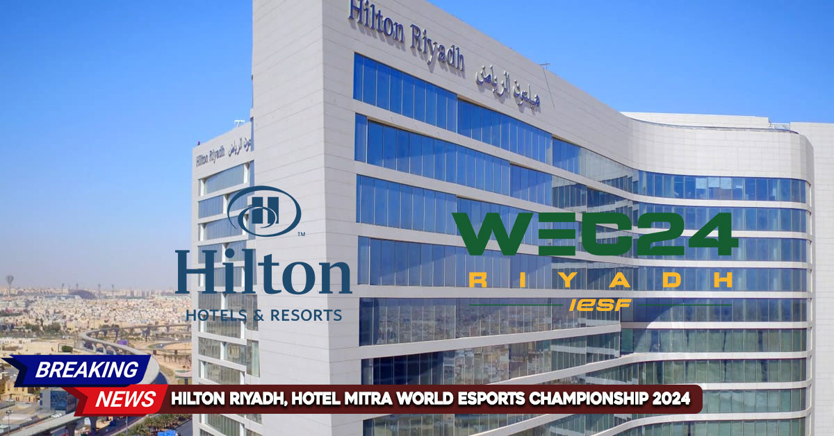 hilton-riyadh-hotel-mitra-world-esports-championship-2024