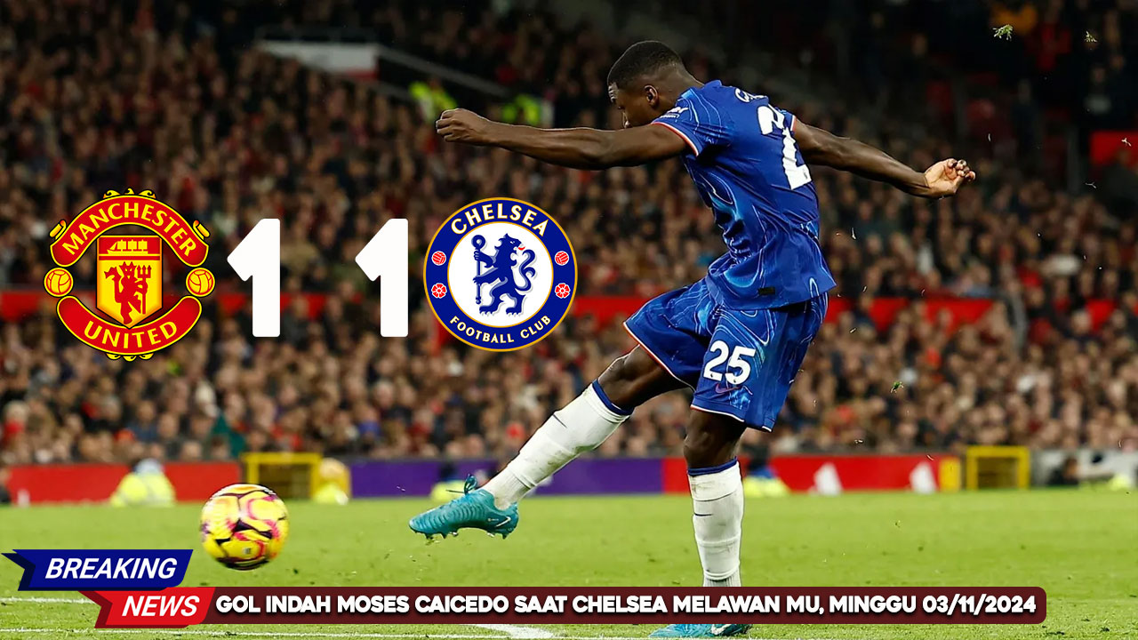 volley-kick-moses-caicedo-saat-chelsea-melawan-mu-minggu-03-11-2024