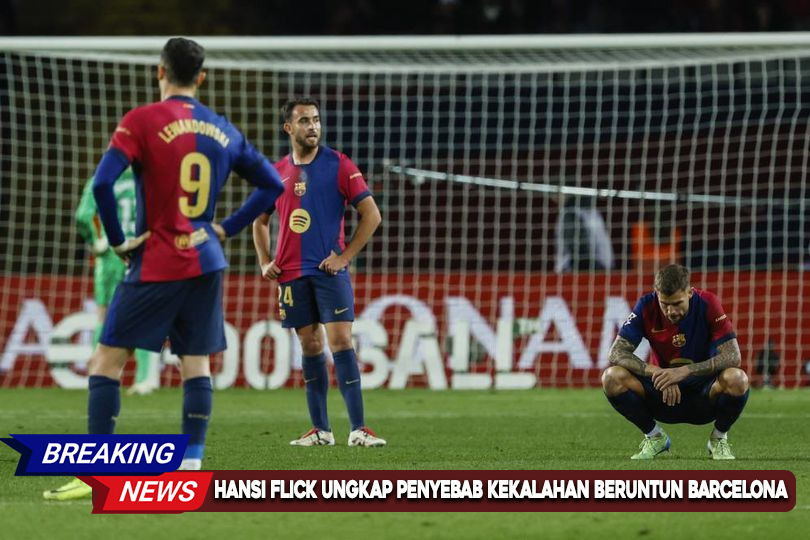 HANSI-FLICK-UNGKAP-PENYEBAB-KEKALAHAN-BERUNTUN-BARCELONA