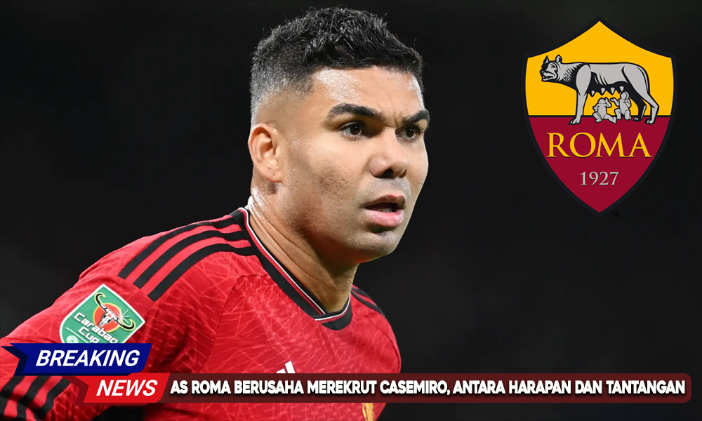 AS-Roma-Berusaha-Merekrut-Casemiro-Antara-Harapan-dan-Tantangan