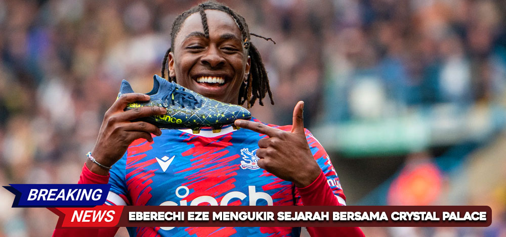 Eberechi Eze Mengukir Sejarah Bersama Crystal Palace