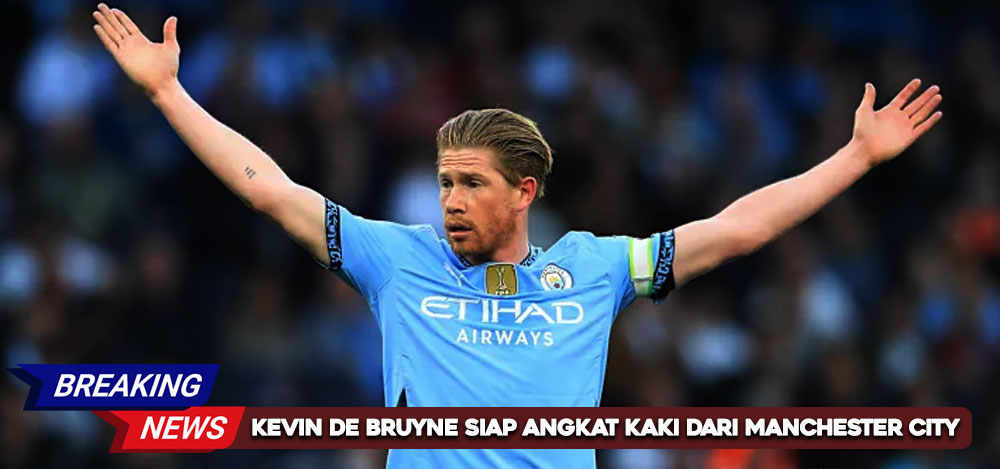 Kevin De Bruyne Siap Angkat Kaki Dari Manchester City