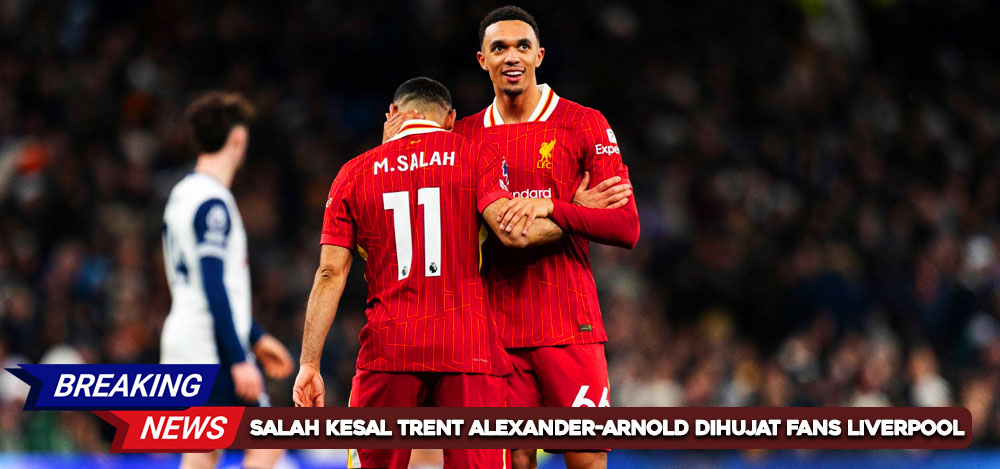 Salah Kesal Trent Alexander-Arnold Dihujat Fans Liverpool