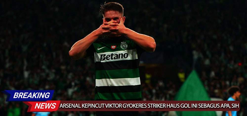 Arsenal Kepincut Viktor Gyokeres