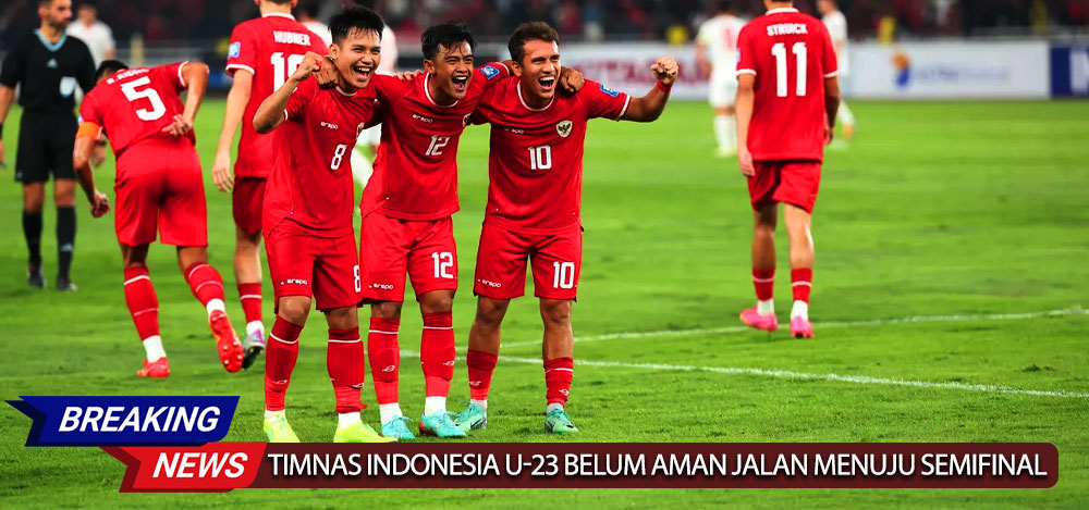 Timnas Indonesia U-23 Belum Aman Jalan Menuju Semifinal Masih Terjal