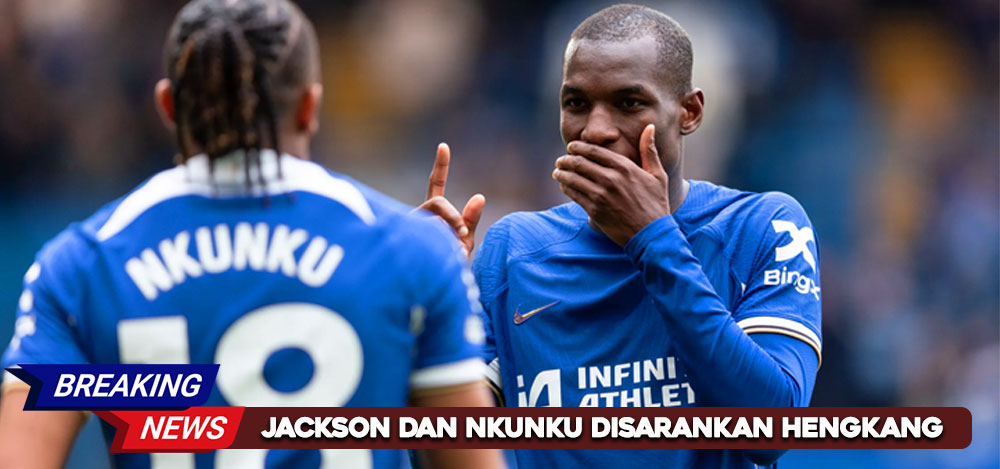 Jackson dan Nkunku Disarankan Hengkang