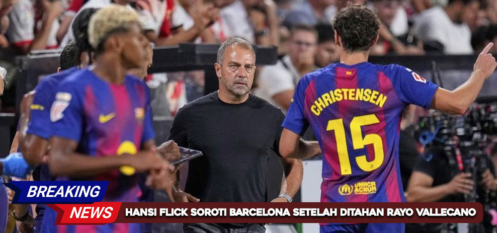 Hansi Flick Soroti Barcelona Setelah Ditahan Rayo Vallecano
