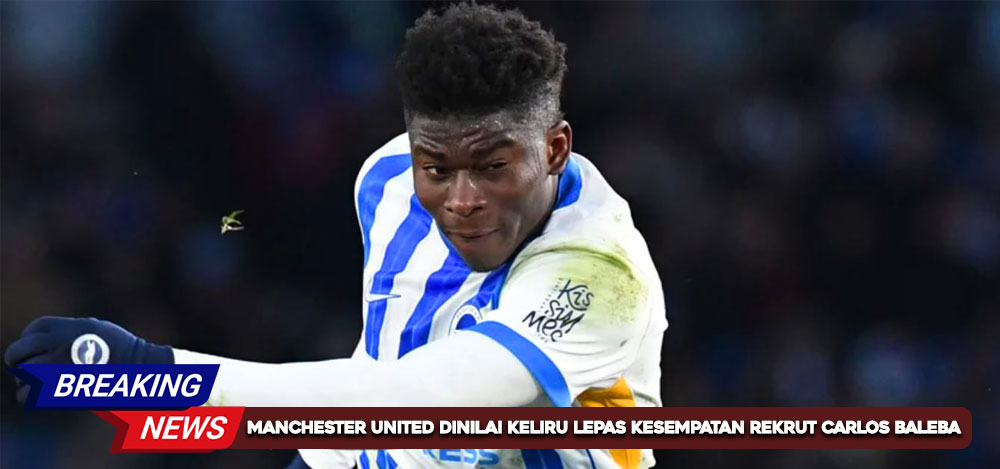 Manchester United Dinilai Keliru Lepas Kesempatan Rekrut Carlos Baleba