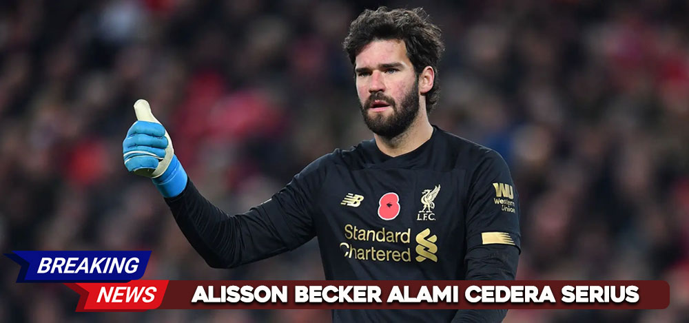Alisson Becker Alami Cedera Serius