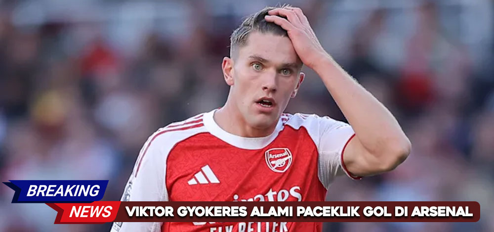 Viktor Gyokeres Alami Paceklik Gol di Arsenal