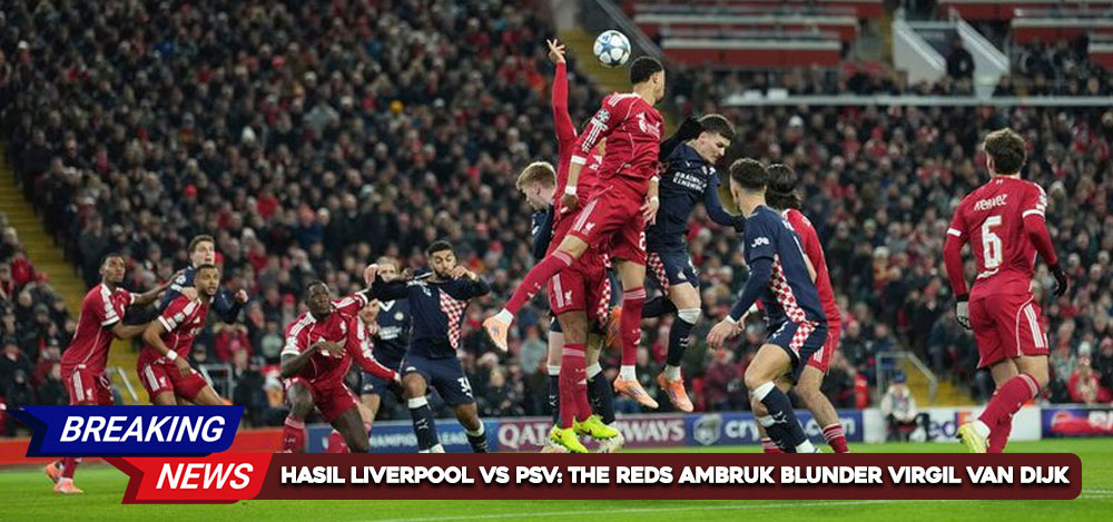 Hasil Liverpool vs PSV: The Reds Ambruk Karena Blunder Virgil van Dijk