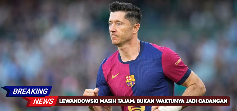 Lewandowski Masih Tajam: Bukan Waktunya Jadi Cadangan, Barcelona Tetap Perlu Tenaganya!